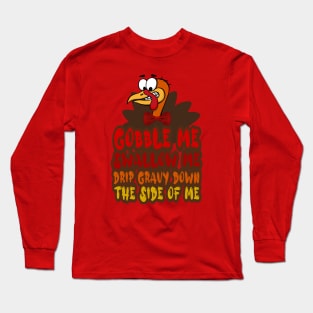 Gobble Me Swallow Me Drip Gravy Down The Side Of Me, Cartoon turkey Long Sleeve T-Shirt